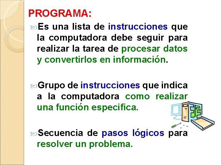 PROGRAMA: Es una lista de instrucciones que la computadora debe seguir para realizar la PROGRAMA: Es una lista de instrucciones que la computadora debe seguir para realizar la