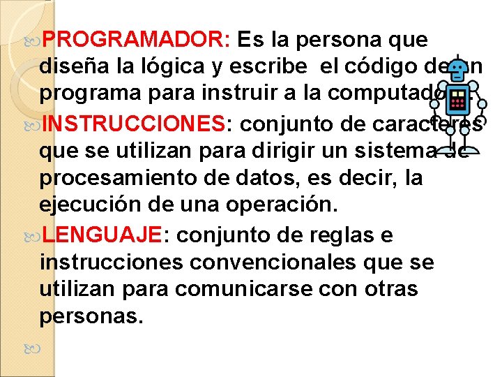 PROGRAMADOR: Es la persona que diseña la lógica y escribe el código de PROGRAMADOR: Es la persona que diseña la lógica y escribe el código de