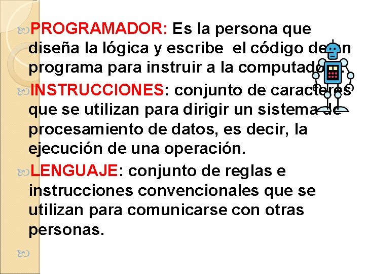  PROGRAMADOR: Es la persona que diseña la lógica y escribe el código de