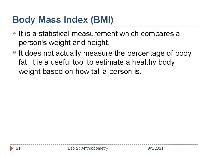 Body Mass Index (BMI) It is a statistical measurement which compares a person's weight