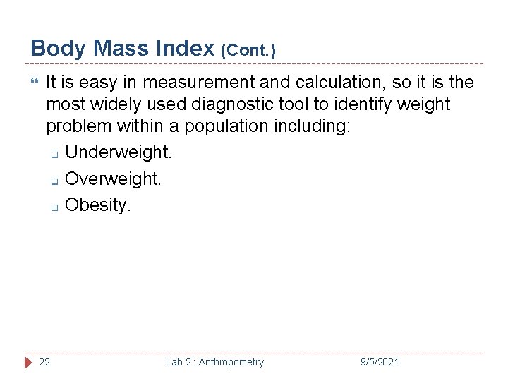 Body Mass Index (Cont. ) It is easy in measurement and calculation, so it