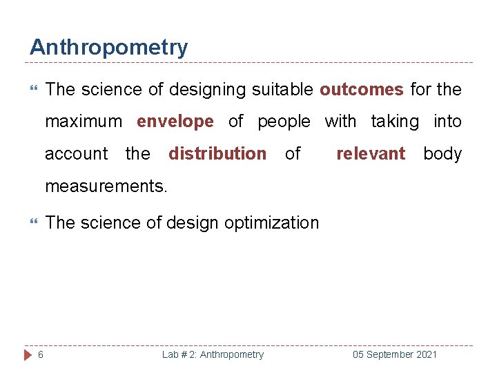 Anthropometry The science of designing suitable outcomes for the maximum envelope of people with