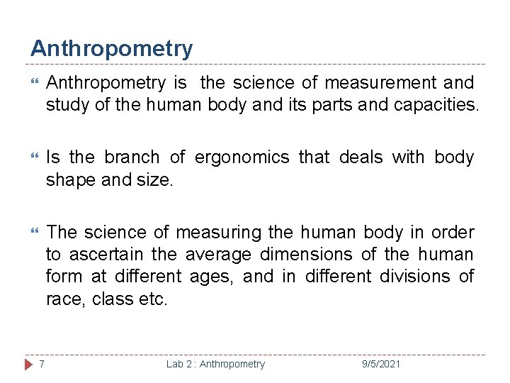 Anthropometry is the science of measurement and study of the human body and its