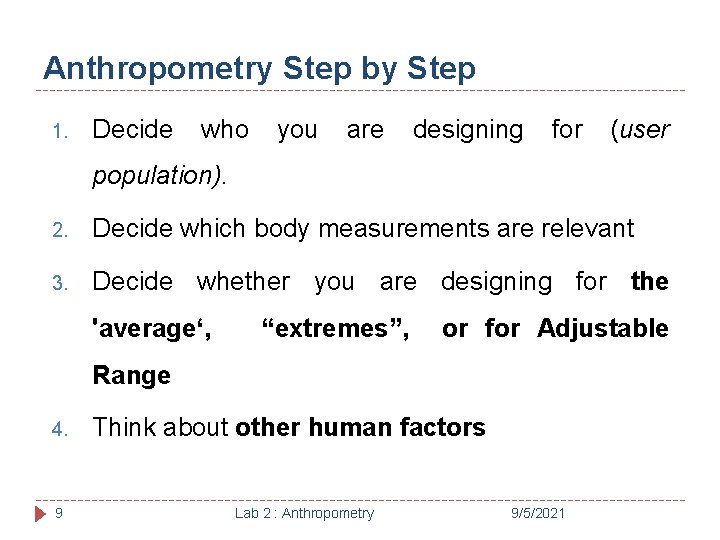 Anthropometry Step by Step 1. Decide who you are designing for (user population). 2.