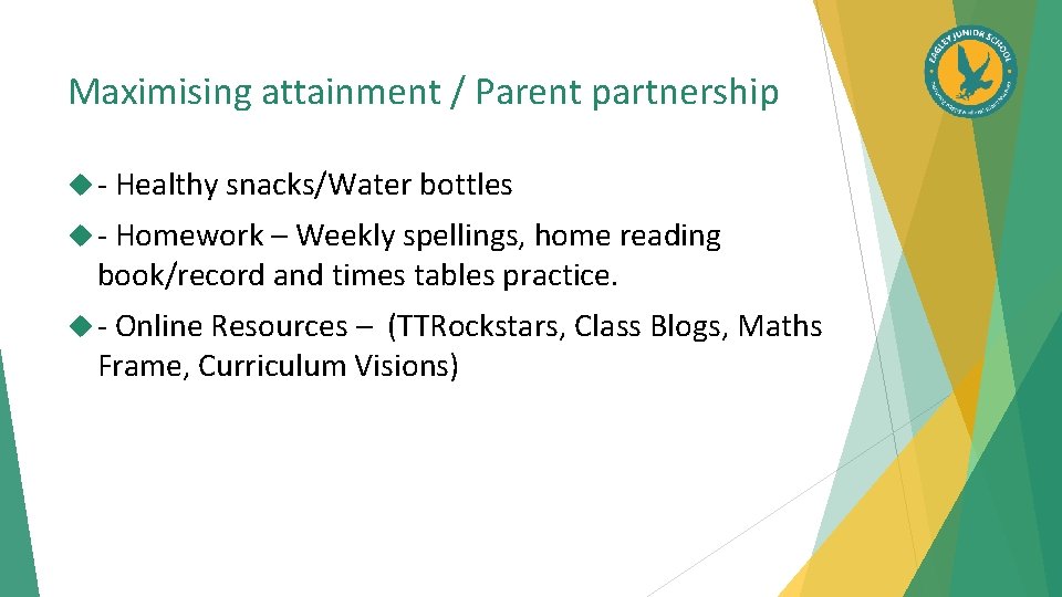 Maximising attainment / Parent partnership - Healthy snacks/Water bottles - Homework – Weekly spellings,