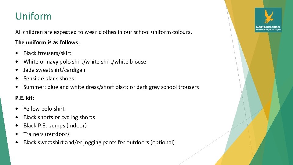 Uniform All children are expected to wear clothes in our school uniform colours. The