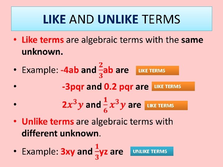 LIKE AND UNLIKE TERMS • LIKE TERMS UNLIKE TERMS 