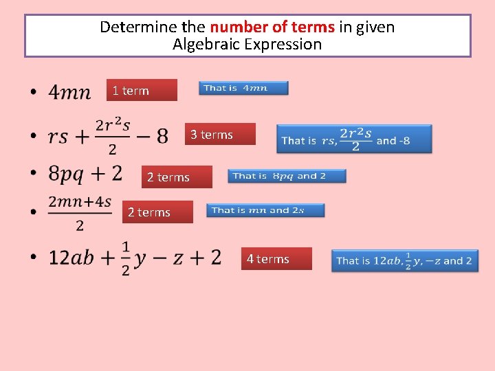Determine the number of terms in given Algebraic Expression • 1 term 3 terms Determine the number of terms in given Algebraic Expression • 1 term 3 terms