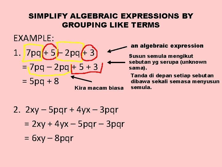 SIMPLIFY ALGEBRAIC EXPRESSIONS BY GROUPING LIKE TERMS EXAMPLE: 1. 7 pq + 5 –