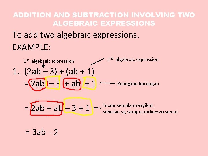 ADDITION AND SUBTRACTION INVOLVING TWO ALGEBRAIC EXPRESSIONS To add two algebraic expressions. EXAMPLE: 1 ADDITION AND SUBTRACTION INVOLVING TWO ALGEBRAIC EXPRESSIONS To add two algebraic expressions. EXAMPLE: 1