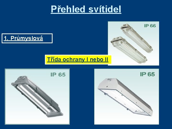 Přehled svítidel 1. Průmyslová Třída ochrany I nebo II 