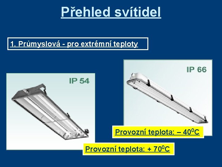 Přehled svítidel 1. Průmyslová - pro extrémní teploty Provozní teplota: – 400 C Provozní