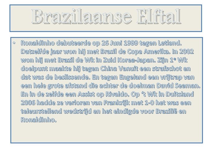 Brazilaanse Elftal • Ronaldinho debuteerde op 26 Juni 1999 tegen Letland. Datzelfde jaar won