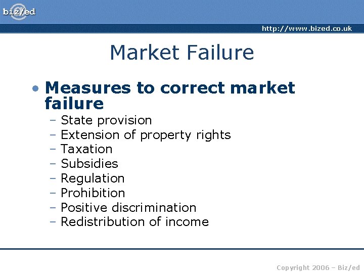 http: //www. bized. co. uk Market Failure • Measures to correct market failure –