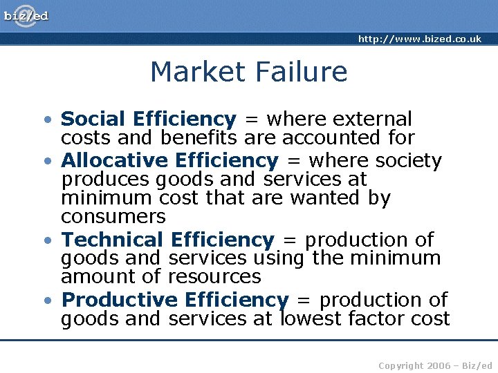 http: //www. bized. co. uk Market Failure • Social Efficiency = where external costs