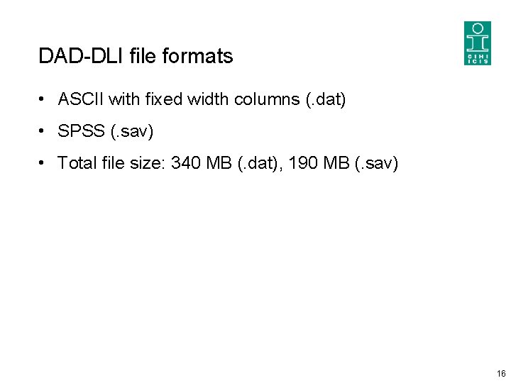 DAD-DLI file formats • ASCII with fixed width columns (. dat) • SPSS (.