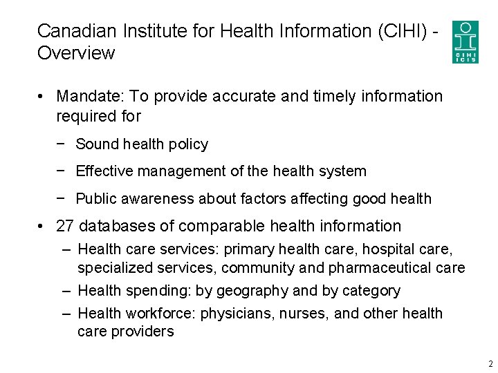 Canadian Institute for Health Information (CIHI) Overview • Mandate: To provide accurate and timely