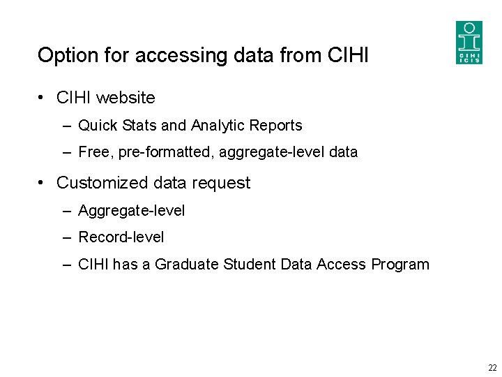 Option for accessing data from CIHI • CIHI website – Quick Stats and Analytic