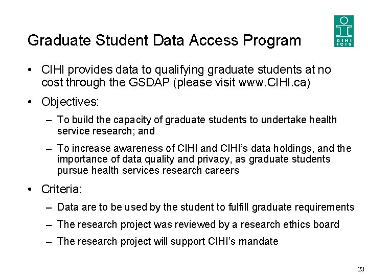 Graduate Student Data Access Program • CIHI provides data to qualifying graduate students at