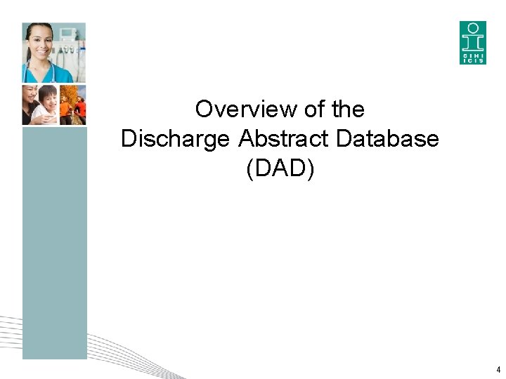 Overview of the Discharge Abstract Database (DAD) 4 