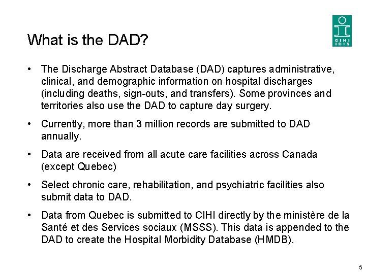 What is the DAD? • The Discharge Abstract Database (DAD) captures administrative, clinical, and