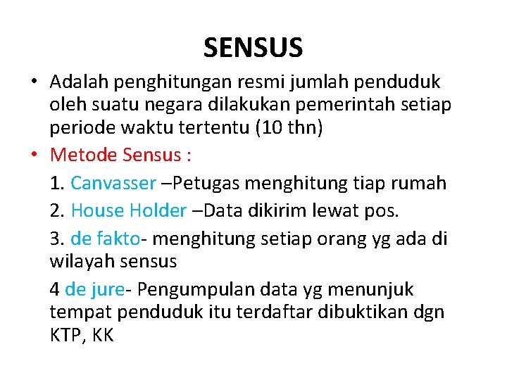 SENSUS • Adalah penghitungan resmi jumlah penduduk oleh suatu negara dilakukan pemerintah setiap periode