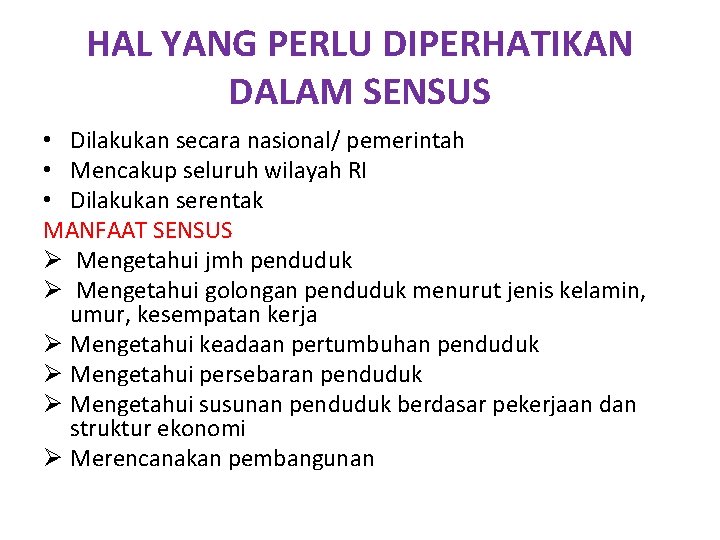 HAL YANG PERLU DIPERHATIKAN DALAM SENSUS • Dilakukan secara nasional/ pemerintah • Mencakup seluruh