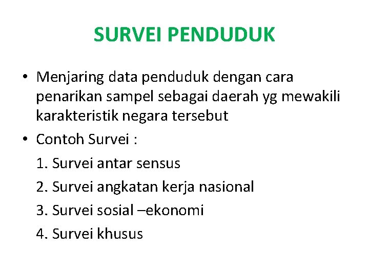 SURVEI PENDUDUK • Menjaring data penduduk dengan cara penarikan sampel sebagai daerah yg mewakili