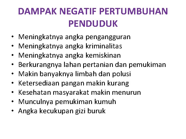 DAMPAK NEGATIF PERTUMBUHAN PENDUDUK • • • Meningkatnya angka pengangguran Meningkatnya angka kriminalitas Meningkatnya