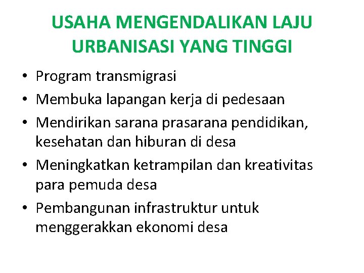 USAHA MENGENDALIKAN LAJU URBANISASI YANG TINGGI • Program transmigrasi • Membuka lapangan kerja di