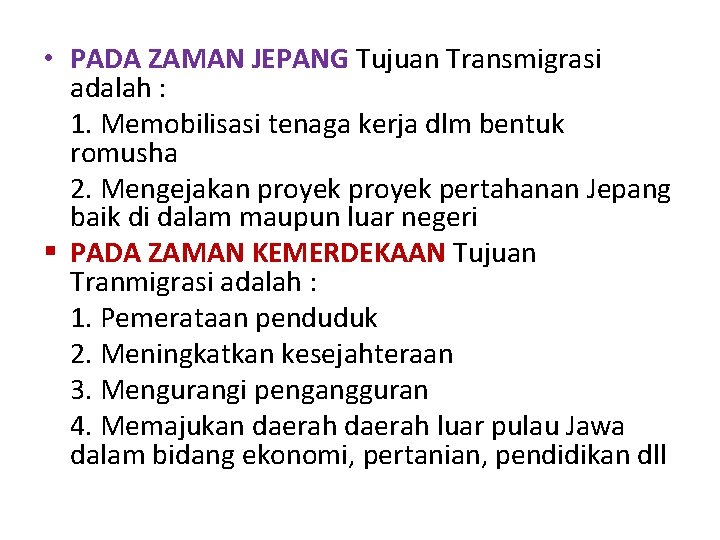  • PADA ZAMAN JEPANG Tujuan Transmigrasi adalah : 1. Memobilisasi tenaga kerja dlm