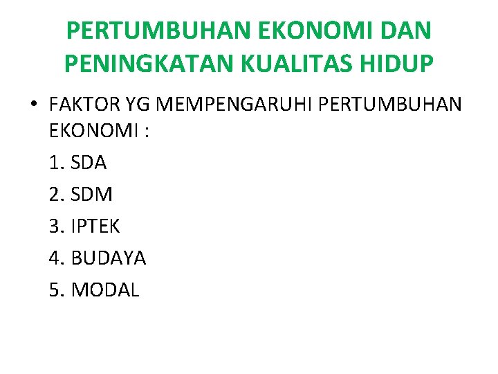 PERTUMBUHAN EKONOMI DAN PENINGKATAN KUALITAS HIDUP • FAKTOR YG MEMPENGARUHI PERTUMBUHAN EKONOMI : 1.