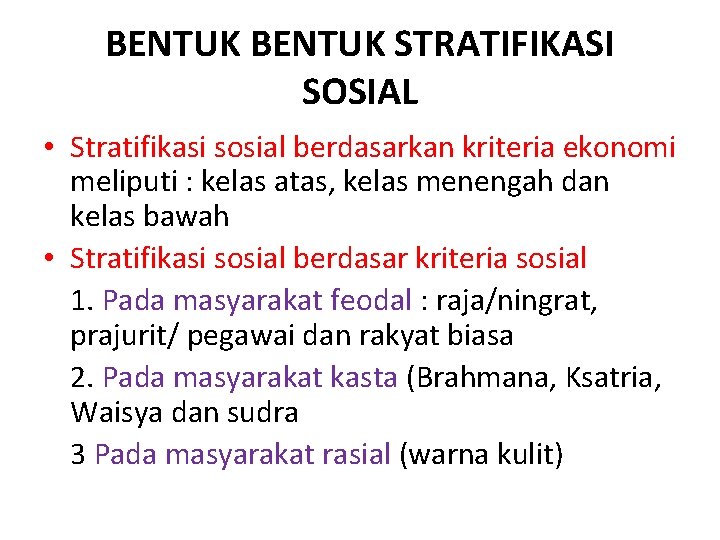 BENTUK STRATIFIKASI SOSIAL • Stratifikasi sosial berdasarkan kriteria ekonomi meliputi : kelas atas, kelas