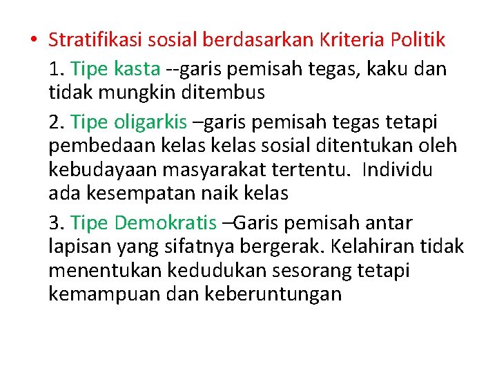  • Stratifikasi sosial berdasarkan Kriteria Politik 1. Tipe kasta --garis pemisah tegas, kaku