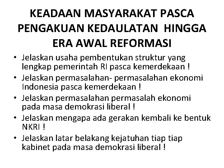 KEADAAN MASYARAKAT PASCA PENGAKUAN KEDAULATAN HINGGA ERA AWAL REFORMASI • Jelaskan usaha pembentukan struktur