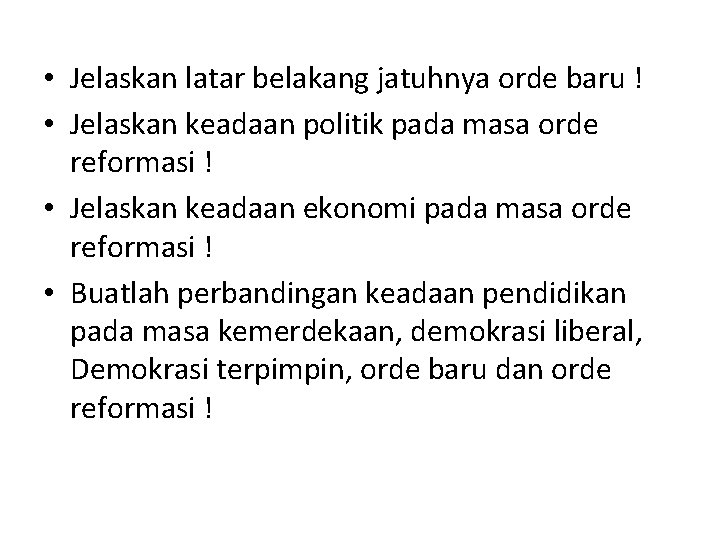  • Jelaskan latar belakang jatuhnya orde baru ! • Jelaskan keadaan politik pada