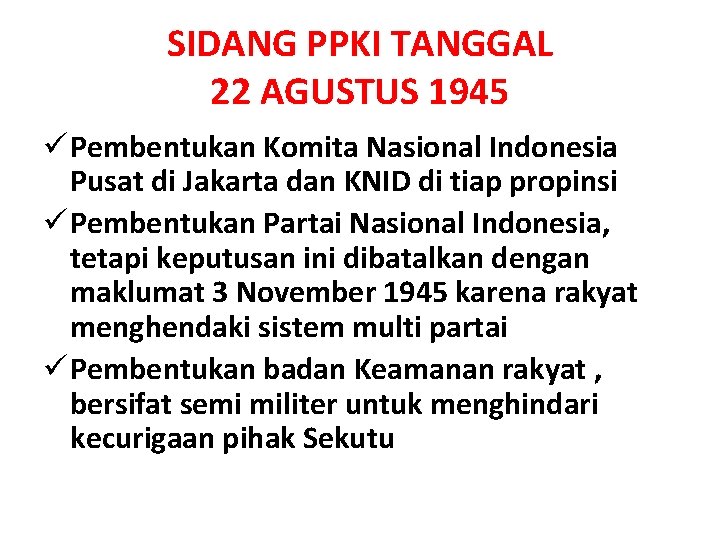 SIDANG PPKI TANGGAL 22 AGUSTUS 1945 ü Pembentukan Komita Nasional Indonesia Pusat di Jakarta