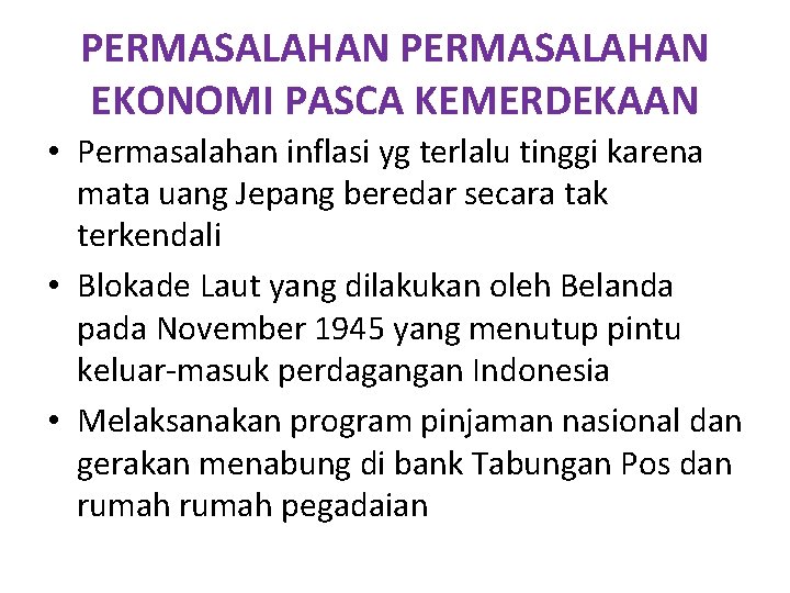 PERMASALAHAN EKONOMI PASCA KEMERDEKAAN • Permasalahan inflasi yg terlalu tinggi karena mata uang Jepang