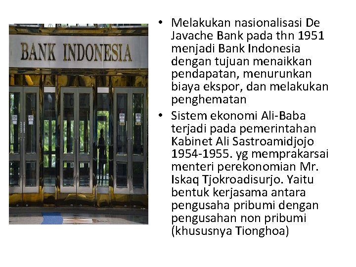  • Melakukan nasionalisasi De Javache Bank pada thn 1951 menjadi Bank Indonesia dengan