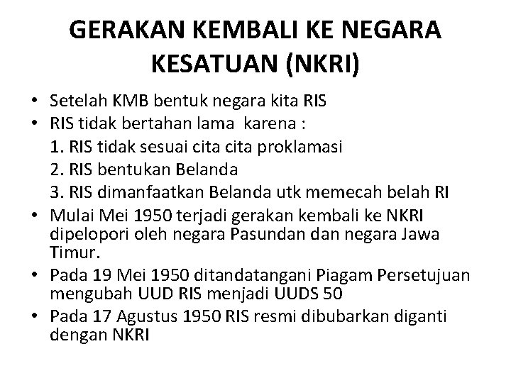 GERAKAN KEMBALI KE NEGARA KESATUAN (NKRI) • Setelah KMB bentuk negara kita RIS •
