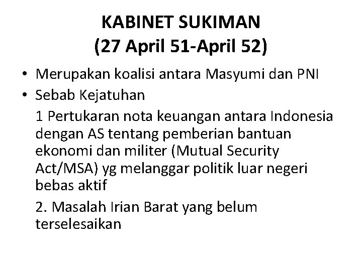 KABINET SUKIMAN (27 April 51 -April 52) • Merupakan koalisi antara Masyumi dan PNI