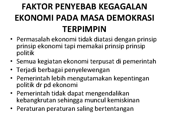 FAKTOR PENYEBAB KEGAGALAN EKONOMI PADA MASA DEMOKRASI TERPIMPIN • Permasalah ekonomi tidak diatasi dengan