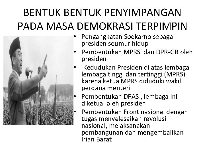 BENTUK PENYIMPANGAN PADA MASA DEMOKRASI TERPIMPIN • Pengangkatan Soekarno sebagai presiden seumur hidup •