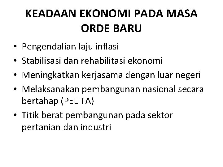 KEADAAN EKONOMI PADA MASA ORDE BARU Pengendalian laju inflasi Stabilisasi dan rehabilitasi ekonomi Meningkatkan