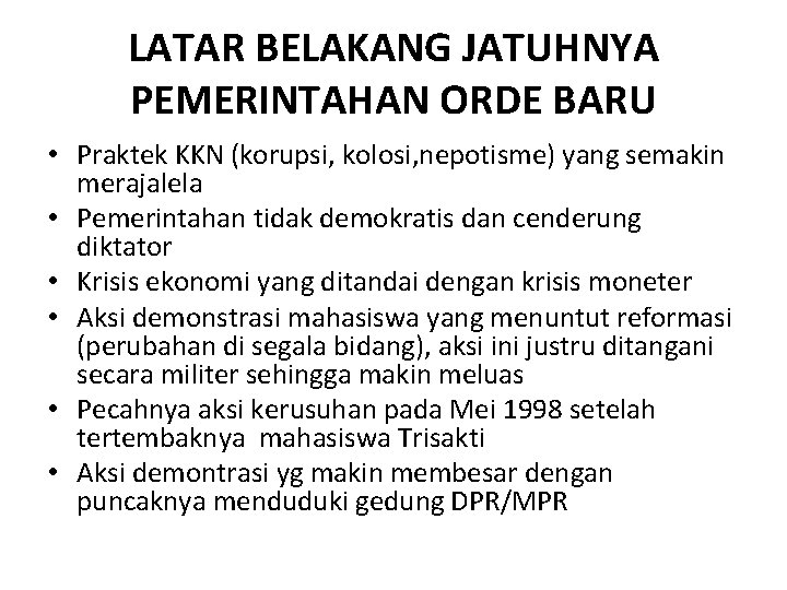 LATAR BELAKANG JATUHNYA PEMERINTAHAN ORDE BARU • Praktek KKN (korupsi, kolosi, nepotisme) yang semakin