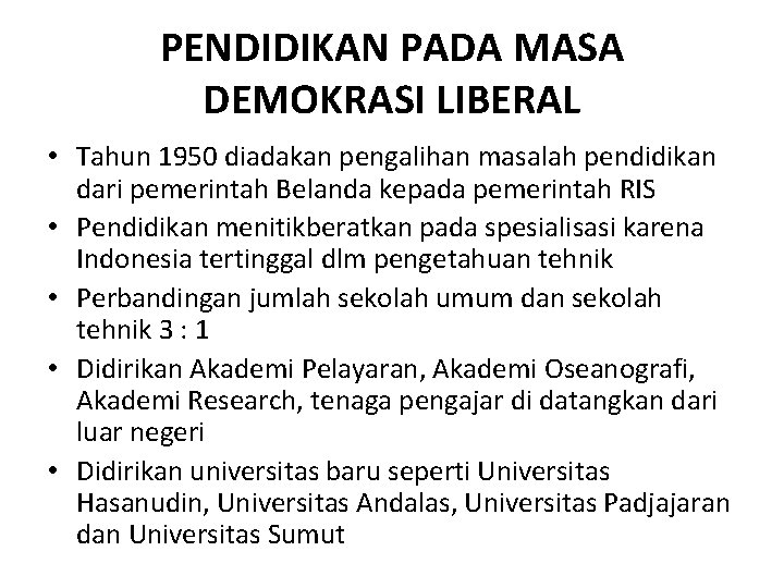 PENDIDIKAN PADA MASA DEMOKRASI LIBERAL • Tahun 1950 diadakan pengalihan masalah pendidikan dari pemerintah