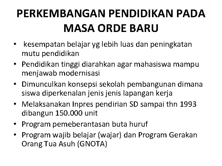 PERKEMBANGAN PENDIDIKAN PADA MASA ORDE BARU • kesempatan belajar yg lebih luas dan peningkatan