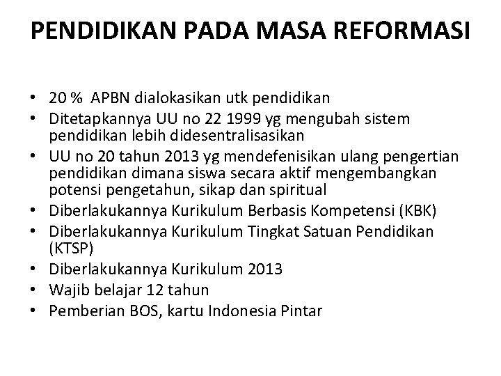 PENDIDIKAN PADA MASA REFORMASI • 20 % APBN dialokasikan utk pendidikan • Ditetapkannya UU