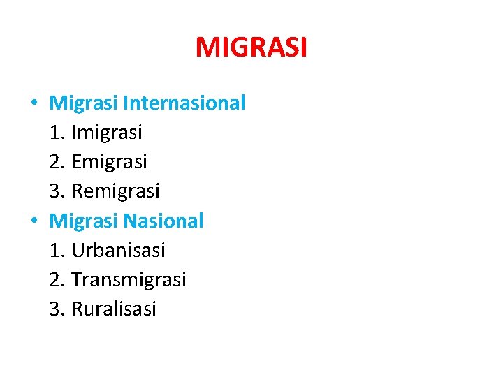 MIGRASI • Migrasi Internasional 1. Imigrasi 2. Emigrasi 3. Remigrasi • Migrasi Nasional 1.