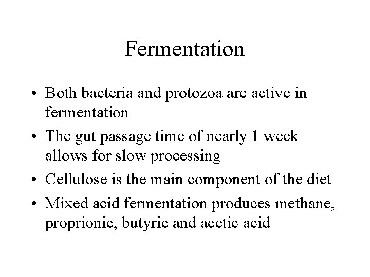 Fermentation • Both bacteria and protozoa are active in fermentation • The gut passage